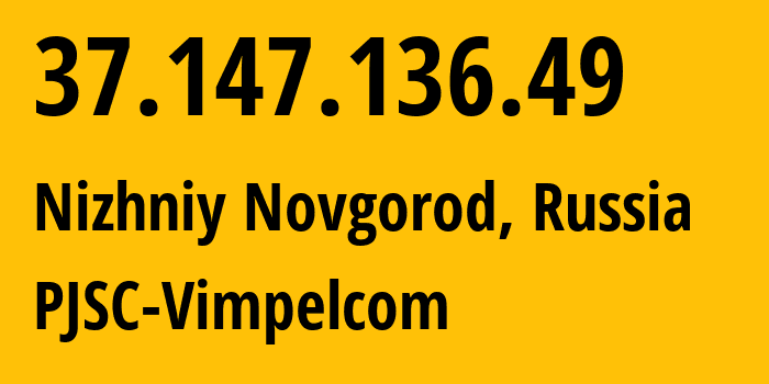 IP-адрес 37.147.136.49 (Нижний Новгород, Нижегородская Область, Россия) определить местоположение, координаты на карте, ISP провайдер AS8402 Corbina-Broadband-Tula // кто провайдер айпи-адреса 37.147.136.49