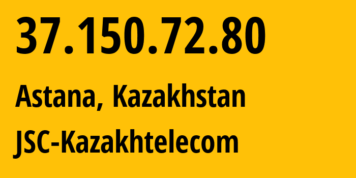 IP address 37.150.72.80 get location, coordinates on map, ISP provider AS9198 JSC-Kazakhtelecom // who is provider of ip address 37.150.72.80, whose IP address