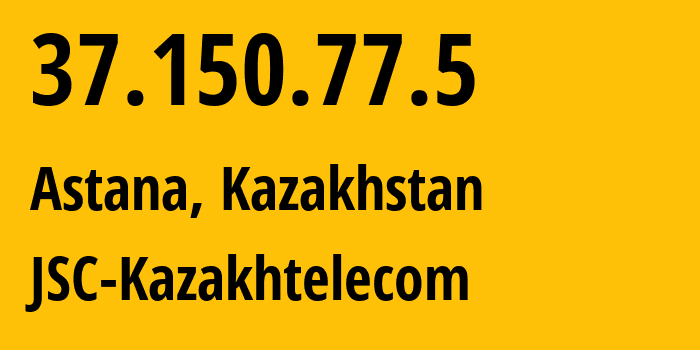 IP address 37.150.77.5 (Astana, Astana, Kazakhstan) get location, coordinates on map, ISP provider AS9198 JSC-Kazakhtelecom // who is provider of ip address 37.150.77.5, whose IP address