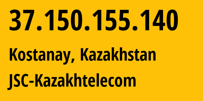 IP address 37.150.155.140 (Kostanay, Qostanay Oblysy, Kazakhstan) get location, coordinates on map, ISP provider AS9198 JSC-Kazakhtelecom // who is provider of ip address 37.150.155.140, whose IP address