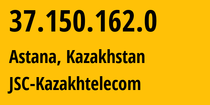 IP address 37.150.162.0 get location, coordinates on map, ISP provider AS9198 JSC-Kazakhtelecom // who is provider of ip address 37.150.162.0, whose IP address