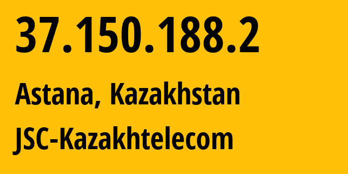 IP address 37.150.188.2 (Astana, Astana, Kazakhstan) get location, coordinates on map, ISP provider AS9198 JSC-Kazakhtelecom // who is provider of ip address 37.150.188.2, whose IP address