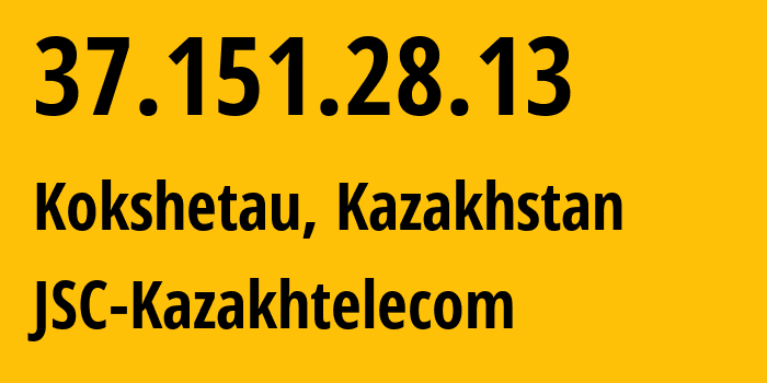 IP address 37.151.28.13 (Kokshetau, Aqmola Oblysy, Kazakhstan) get location, coordinates on map, ISP provider AS9198 JSC-Kazakhtelecom // who is provider of ip address 37.151.28.13, whose IP address