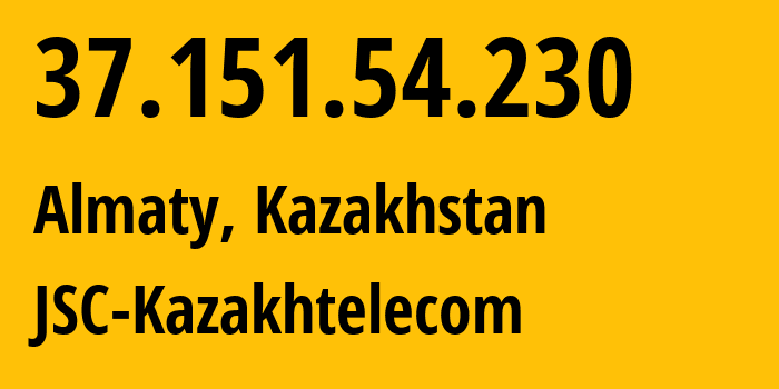 IP-адрес 37.151.54.230 (Алматы, Алматы, Казахстан) определить местоположение, координаты на карте, ISP провайдер AS9198 JSC-Kazakhtelecom // кто провайдер айпи-адреса 37.151.54.230