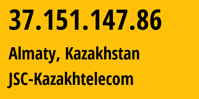 IP address 37.151.147.86 (Almaty, Almaty, Kazakhstan) get location, coordinates on map, ISP provider AS9198 JSC-Kazakhtelecom // who is provider of ip address 37.151.147.86, whose IP address