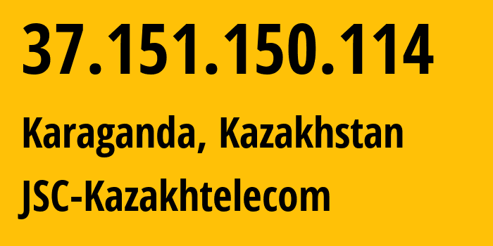 IP-адрес 37.151.150.114 (Караганда, Karagandinskaya Oblast, Казахстан) определить местоположение, координаты на карте, ISP провайдер AS9198 JSC-Kazakhtelecom // кто провайдер айпи-адреса 37.151.150.114