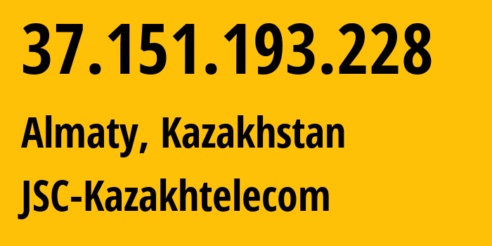 IP-адрес 37.151.193.228 (Алматы, Алматы, Казахстан) определить местоположение, координаты на карте, ISP провайдер AS9198 JSC-Kazakhtelecom // кто провайдер айпи-адреса 37.151.193.228