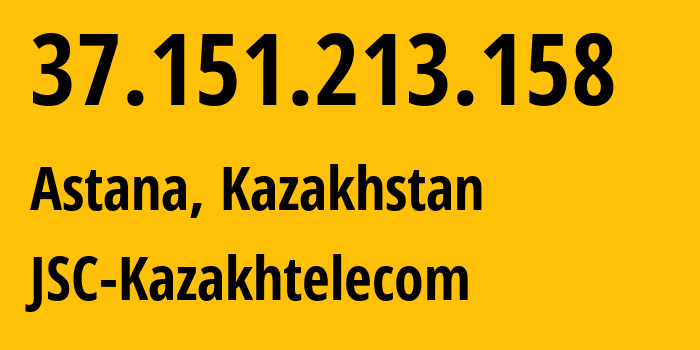 IP address 37.151.213.158 (Astana, Astana, Kazakhstan) get location, coordinates on map, ISP provider AS9198 JSC-Kazakhtelecom // who is provider of ip address 37.151.213.158, whose IP address