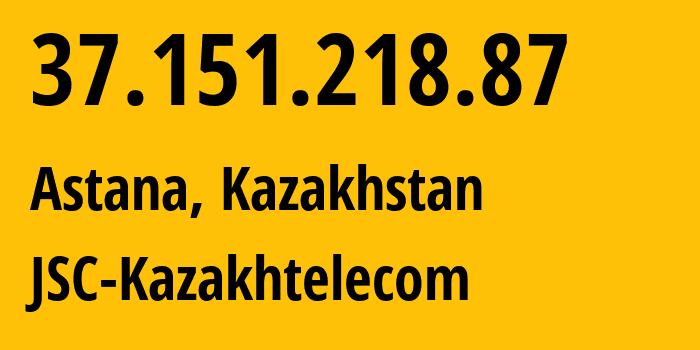 IP address 37.151.218.87 (Astana, Astana, Kazakhstan) get location, coordinates on map, ISP provider AS9198 JSC-Kazakhtelecom // who is provider of ip address 37.151.218.87, whose IP address