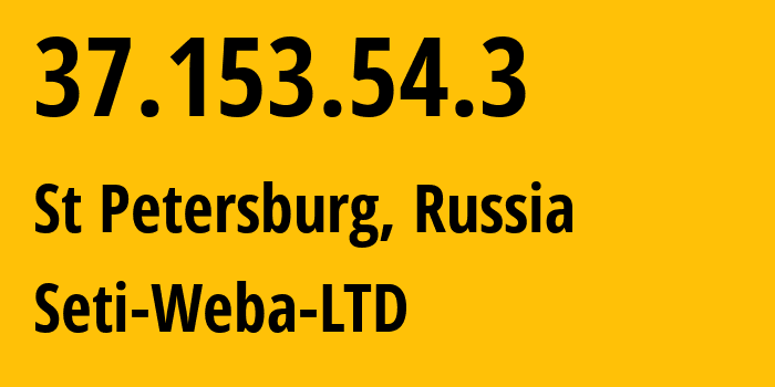 IP address 37.153.54.3 (St Petersburg, St.-Petersburg, Russia) get location, coordinates on map, ISP provider AS196750 Seti-Weba-LTD // who is provider of ip address 37.153.54.3, whose IP address