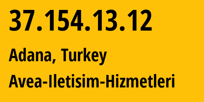 IP-адрес 37.154.13.12 (Адана, Адана, Турция) определить местоположение, координаты на карте, ISP провайдер AS20978 Avea-Iletisim-Hizmetleri // кто провайдер айпи-адреса 37.154.13.12