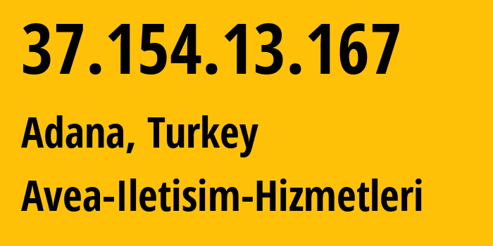IP-адрес 37.154.13.167 (Адана, Адана, Турция) определить местоположение, координаты на карте, ISP провайдер AS20978 Avea-Iletisim-Hizmetleri // кто провайдер айпи-адреса 37.154.13.167