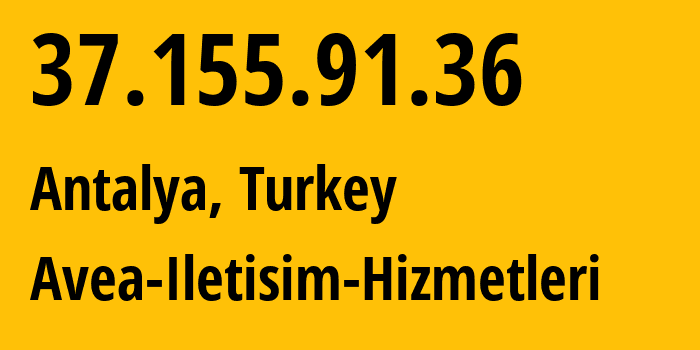 IP address 37.155.91.36 (Antalya, Antalya, Turkey) get location, coordinates on map, ISP provider AS20978 Avea-Iletisim-Hizmetleri // who is provider of ip address 37.155.91.36, whose IP address