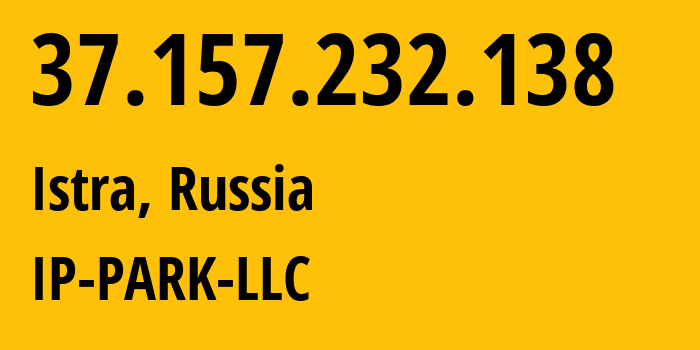 IP address 37.157.232.138 (Istra, Moscow Oblast, Russia) get location, coordinates on map, ISP provider AS205439 IP-PARK-LLC // who is provider of ip address 37.157.232.138, whose IP address