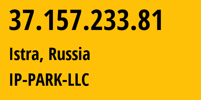 IP-адрес 37.157.233.81 (Истра, Московская область, Россия) определить местоположение, координаты на карте, ISP провайдер AS205439 IP-PARK-LLC // кто провайдер айпи-адреса 37.157.233.81