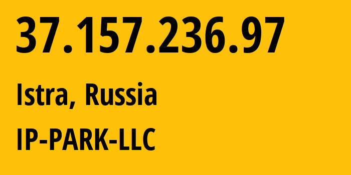IP-адрес 37.157.236.97 (Истра, Московская область, Россия) определить местоположение, координаты на карте, ISP провайдер AS205439 IP-PARK-LLC // кто провайдер айпи-адреса 37.157.236.97