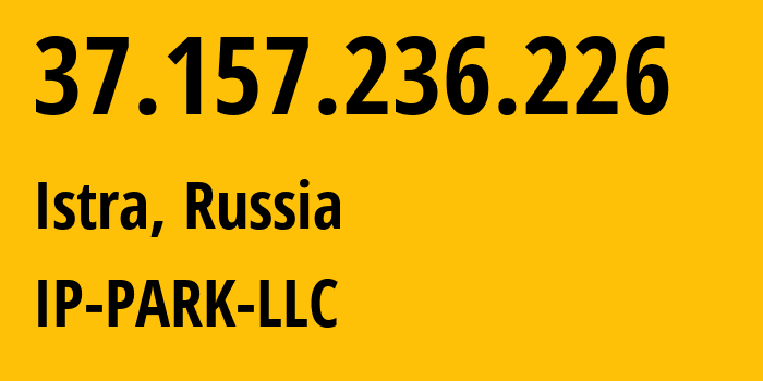 IP-адрес 37.157.236.226 (Истра, Московская область, Россия) определить местоположение, координаты на карте, ISP провайдер AS205439 IP-PARK-LLC // кто провайдер айпи-адреса 37.157.236.226