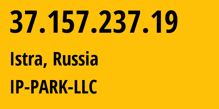 IP-адрес 37.157.237.19 (Истра, Московская область, Россия) определить местоположение, координаты на карте, ISP провайдер AS205439 IP-PARK-LLC // кто провайдер айпи-адреса 37.157.237.19