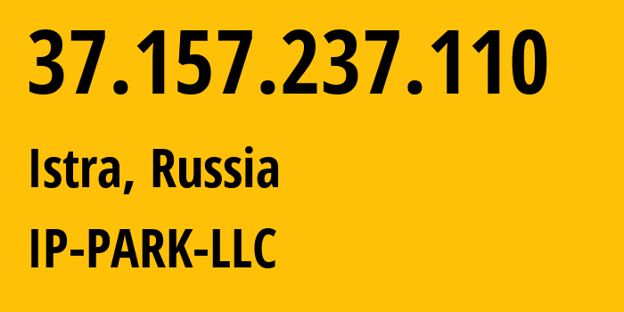 IP address 37.157.237.110 (Istra, Moscow Oblast, Russia) get location, coordinates on map, ISP provider AS205439 IP-PARK-LLC // who is provider of ip address 37.157.237.110, whose IP address