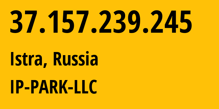 IP-адрес 37.157.239.245 (Истра, Московская область, Россия) определить местоположение, координаты на карте, ISP провайдер AS205439 IP-PARK-LLC // кто провайдер айпи-адреса 37.157.239.245