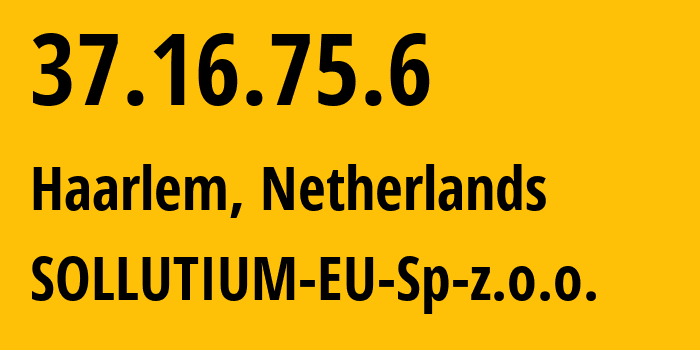 IP-адрес 37.16.75.6 (Харлем, Северная Голландия, Нидерланды) определить местоположение, координаты на карте, ISP провайдер AS43641 SOLLUTIUM-EU-Sp-z.o.o. // кто провайдер айпи-адреса 37.16.75.6