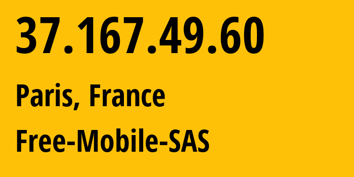 IP-адрес 37.167.49.60 (Париж, Иль-де-Франс, Франция) определить местоположение, координаты на карте, ISP провайдер AS51207 Free-Mobile-SAS // кто провайдер айпи-адреса 37.167.49.60