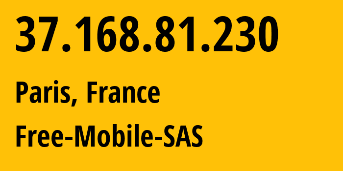 IP-адрес 37.168.81.230 (Париж, Иль-де-Франс, Франция) определить местоположение, координаты на карте, ISP провайдер AS51207 Free-Mobile-SAS // кто провайдер айпи-адреса 37.168.81.230
