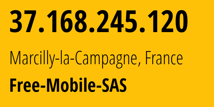 IP-адрес 37.168.245.120 (Marcilly-la-Campagne, Нормандия, Франция) определить местоположение, координаты на карте, ISP провайдер AS51207 Free-Mobile-SAS // кто провайдер айпи-адреса 37.168.245.120