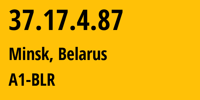 IP address 37.17.4.87 (Minsk, Minsk City, Belarus) get location, coordinates on map, ISP provider AS42772 A1-BLR // who is provider of ip address 37.17.4.87, whose IP address