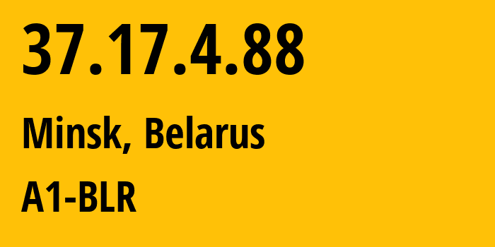 IP address 37.17.4.88 (Minsk, Minsk City, Belarus) get location, coordinates on map, ISP provider AS42772 A1-BLR // who is provider of ip address 37.17.4.88, whose IP address