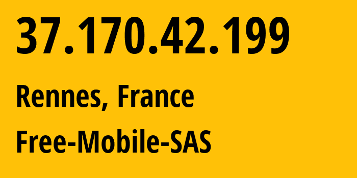 IP address 37.170.42.199 (Rennes, Brittany, France) get location, coordinates on map, ISP provider AS51207 Free-Mobile-SAS // who is provider of ip address 37.170.42.199, whose IP address