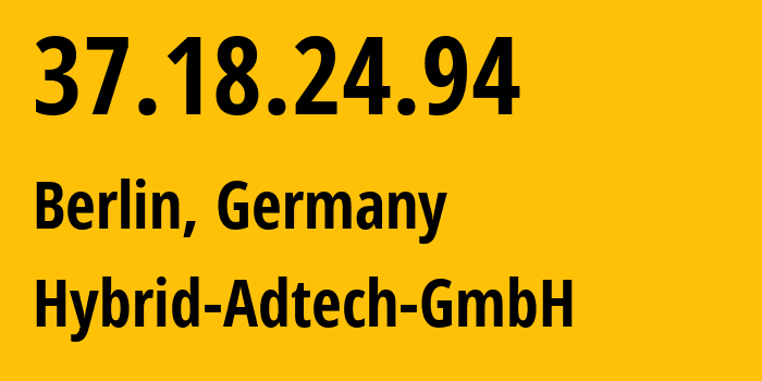 IP address 37.18.24.94 (Berlin, Land Berlin, Germany) get location, coordinates on map, ISP provider AS205675 Hybrid-Adtech-GmbH // who is provider of ip address 37.18.24.94, whose IP address