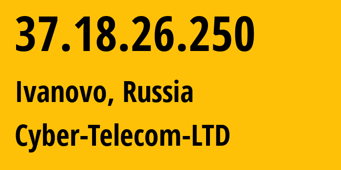 IP address 37.18.26.250 (Moscow, Moscow, Russia) get location, coordinates on map, ISP provider AS199991 Cyber-Telecom-LTD // who is provider of ip address 37.18.26.250, whose IP address