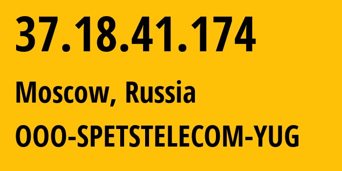 IP address 37.18.41.174 (Moscow, Moscow, Russia) get location, coordinates on map, ISP provider AS206385 OOO-SPETSTELECOM-YUG // who is provider of ip address 37.18.41.174, whose IP address