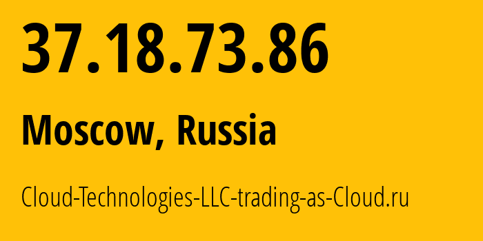 IP address 37.18.73.86 (Moscow, Moscow, Russia) get location, coordinates on map, ISP provider AS208677 Cloud-Technologies-LLC-trading-as-Cloud.ru // who is provider of ip address 37.18.73.86, whose IP address