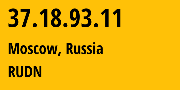 IP address 37.18.93.11 (Moscow, Moscow, Russia) get location, coordinates on map, ISP provider AS34849 RUDN // who is provider of ip address 37.18.93.11, whose IP address