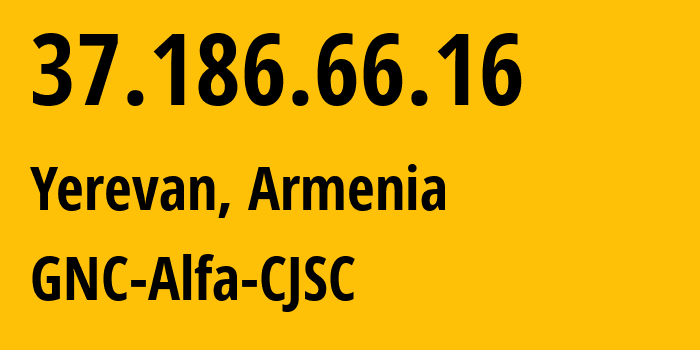 IP address 37.186.66.16 (Yerevan, Yerevan, Armenia) get location, coordinates on map, ISP provider AS49800 GNC-Alfa-CJSC // who is provider of ip address 37.186.66.16, whose IP address