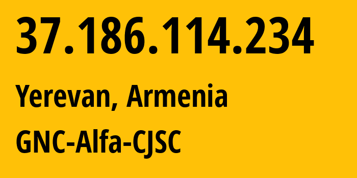 IP-адрес 37.186.114.234 (Ереван, Ереван, Армения) определить местоположение, координаты на карте, ISP провайдер AS49800 GNC-Alfa-CJSC // кто провайдер айпи-адреса 37.186.114.234