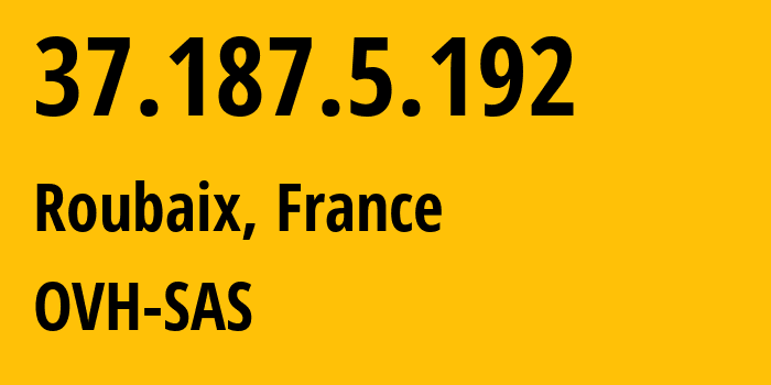 IP-адрес 37.187.5.192 (Рубе, О-де-Франс, Франция) определить местоположение, координаты на карте, ISP провайдер AS16276 OVH-SAS // кто провайдер айпи-адреса 37.187.5.192