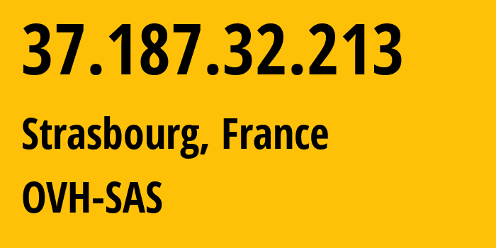 IP-адрес 37.187.32.213 (Страсбург, Гранд-Эст, Франция) определить местоположение, координаты на карте, ISP провайдер AS16276 OVH-SAS // кто провайдер айпи-адреса 37.187.32.213