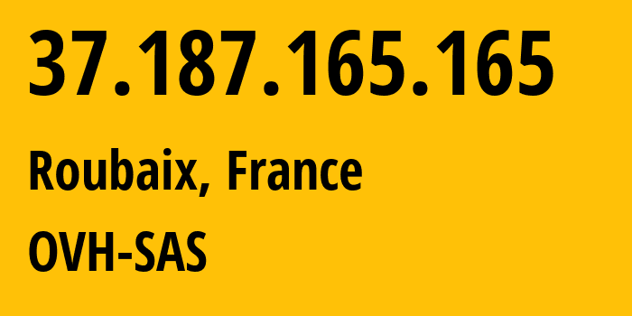 IP-адрес 37.187.165.165 (Рубе, О-де-Франс, Франция) определить местоположение, координаты на карте, ISP провайдер AS16276 OVH-SAS // кто провайдер айпи-адреса 37.187.165.165