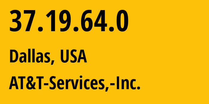 IP address 37.19.64.0 (Dallas, Texas, USA) get location, coordinates on map, ISP provider AS7018 AT&T-Services,-Inc. // who is provider of ip address 37.19.64.0, whose IP address