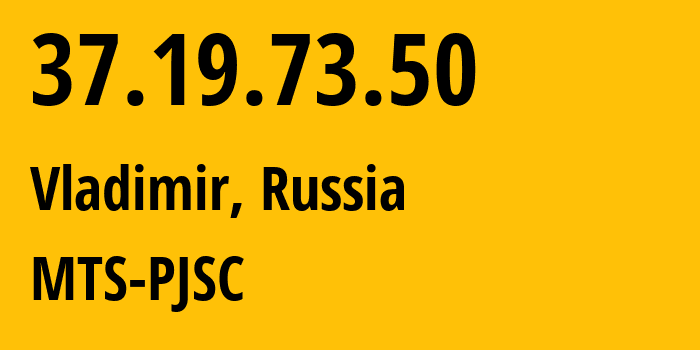 IP address 37.19.73.50 (Vladimir, Vladimir Oblast, Russia) get location, coordinates on map, ISP provider AS42322 MTS-PJSC // who is provider of ip address 37.19.73.50, whose IP address