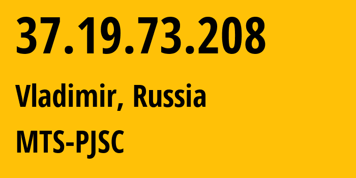 IP address 37.19.73.208 (Vladimir, Vladimir Oblast, Russia) get location, coordinates on map, ISP provider AS42322 MTS-PJSC // who is provider of ip address 37.19.73.208, whose IP address