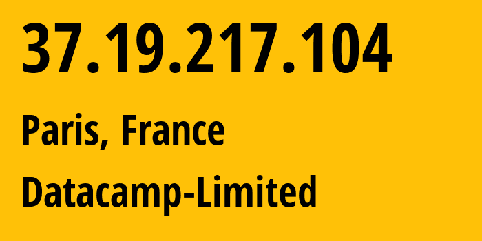 IP address 37.19.217.104 (Paris, Île-de-France, France) get location, coordinates on map, ISP provider AS212238 Datacamp-Limited // who is provider of ip address 37.19.217.104, whose IP address