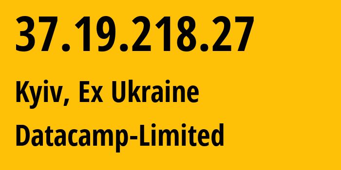 IP address 37.19.218.27 (Kyiv, Kyiv City, Ex Ukraine) get location, coordinates on map, ISP provider AS60068 Datacamp-Limited // who is provider of ip address 37.19.218.27, whose IP address