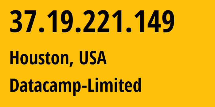 IP address 37.19.221.149 (Houston, Texas, USA) get location, coordinates on map, ISP provider AS212238 Datacamp-Limited // who is provider of ip address 37.19.221.149, whose IP address