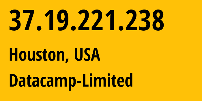 IP address 37.19.221.238 (Houston, Texas, USA) get location, coordinates on map, ISP provider AS212238 Datacamp-Limited // who is provider of ip address 37.19.221.238, whose IP address