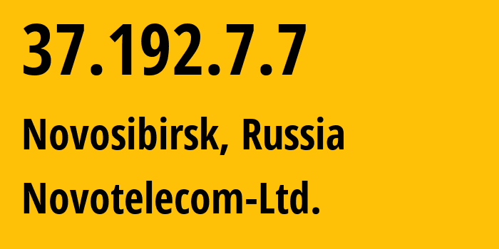 IP address 37.192.7.7 (Novosibirsk, Novosibirsk Oblast, Russia) get location, coordinates on map, ISP provider AS31200 Novotelecom-Ltd. // who is provider of ip address 37.192.7.7, whose IP address