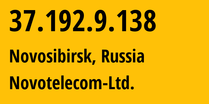 IP address 37.192.9.138 (Novosibirsk, Novosibirsk Oblast, Russia) get location, coordinates on map, ISP provider AS31200 Novotelecom-Ltd. // who is provider of ip address 37.192.9.138, whose IP address